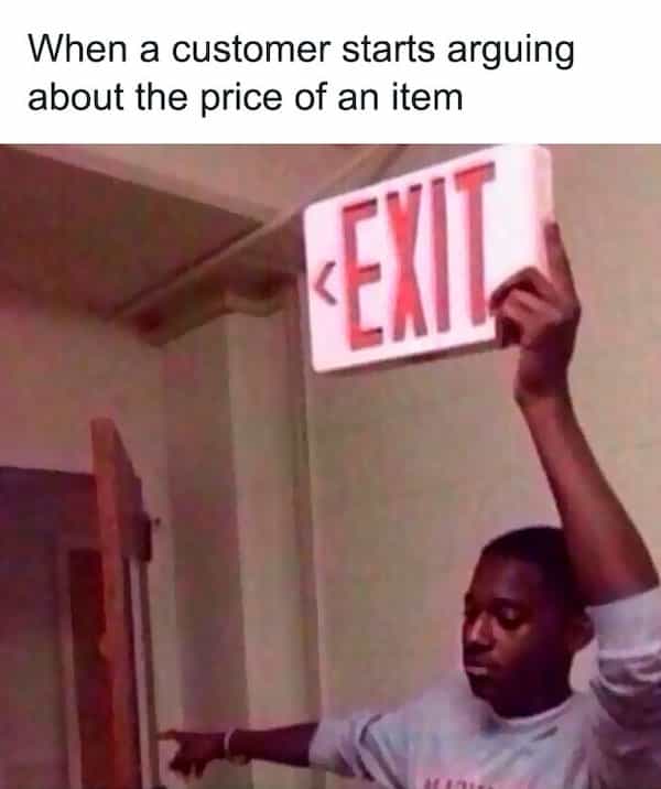 When a customer starts arguing about the price of an item «CAl