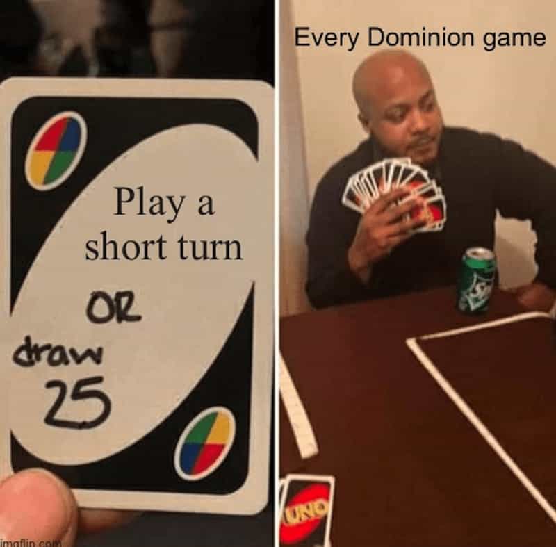 Every Dominion game Play a short turn