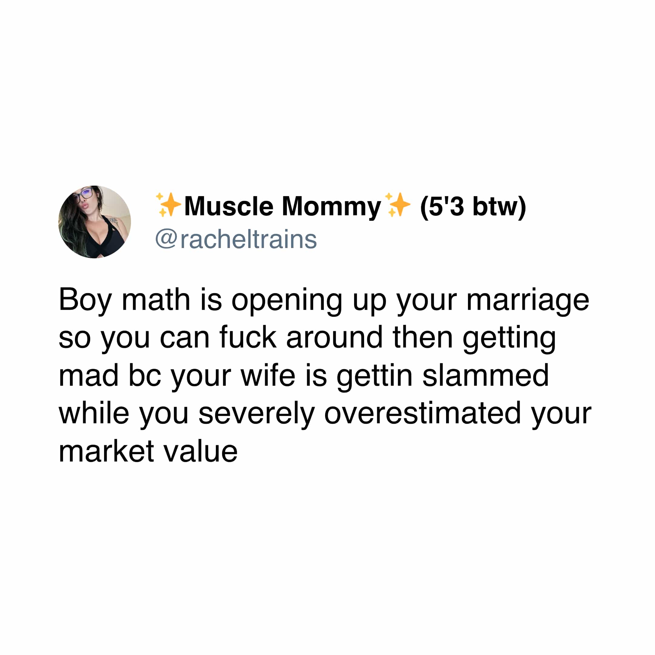 Boy math is opening up your marriage so you can around then getting mad be your wife is gettin slammed while you severely overestimated your market value