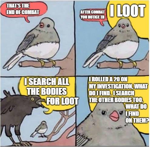 D&D memes THAT STRE END OF COMBAT AFTER COMBAT DU NOTICE TH 000 USEARCH ALL THE BODIES FOR LOOT TROLLEDA 20ON MY INVESTIGATION, DOOFIND. ISEARCH THE OTHER BODIES TOO. WHAT DO IFND ONTHEM?