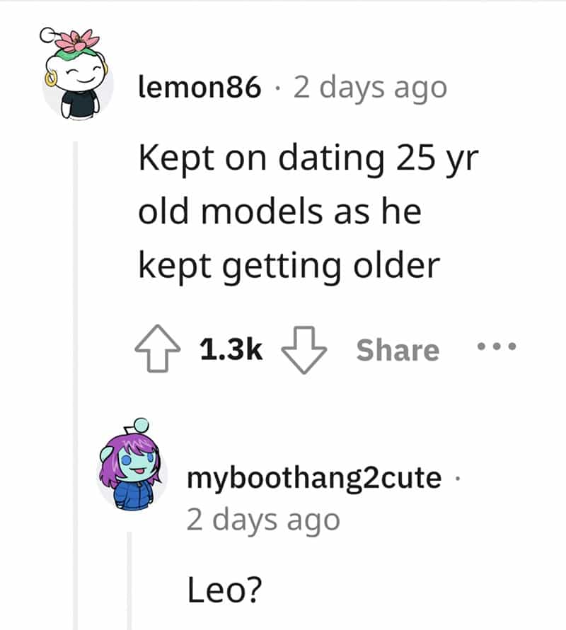 Kept on dating 25 yr old models as he kept getting older