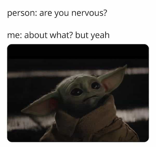 introvert memes person: are you nervous? me: about what? but yeah