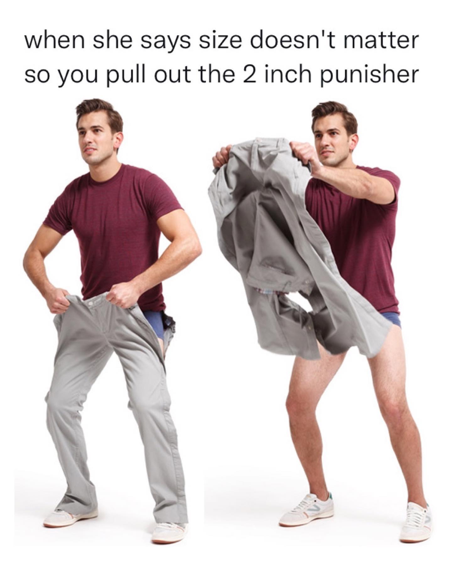 meme dump when she savs size doesn't matter so you pull out the 2 inch punisher