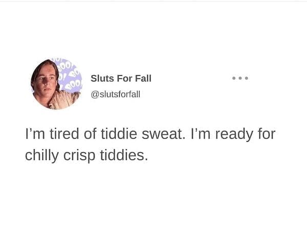 winter memes I'm tired of tiddie sweat. I'm ready for chilly crisp tiddies.