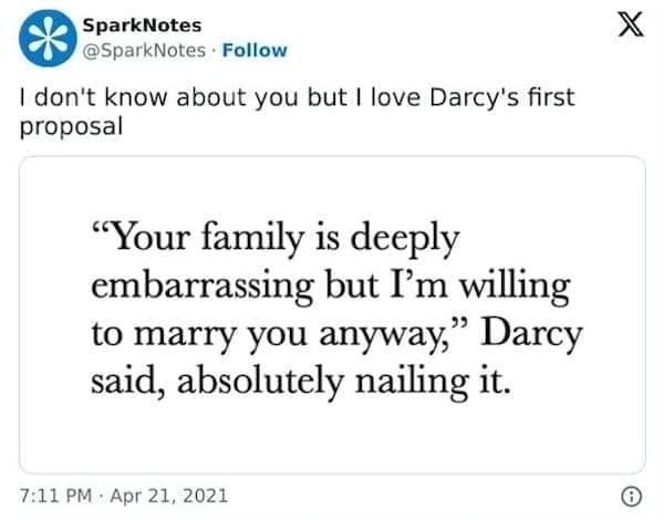 SparksNotes Memes I don't know about you but I love Darcy's first proposal "Your family is deeply embarrassing but I'm willing to marry you anyway," Darcy said, absolutely nailing it.