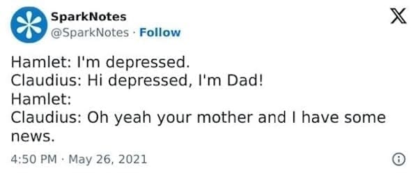 SparksNotes Memes Hamlet: I'm depressed. Claudius: Hi depressed, I'm Dad! Hamlet: Claudius: Oh yeah your mother and I have some news.