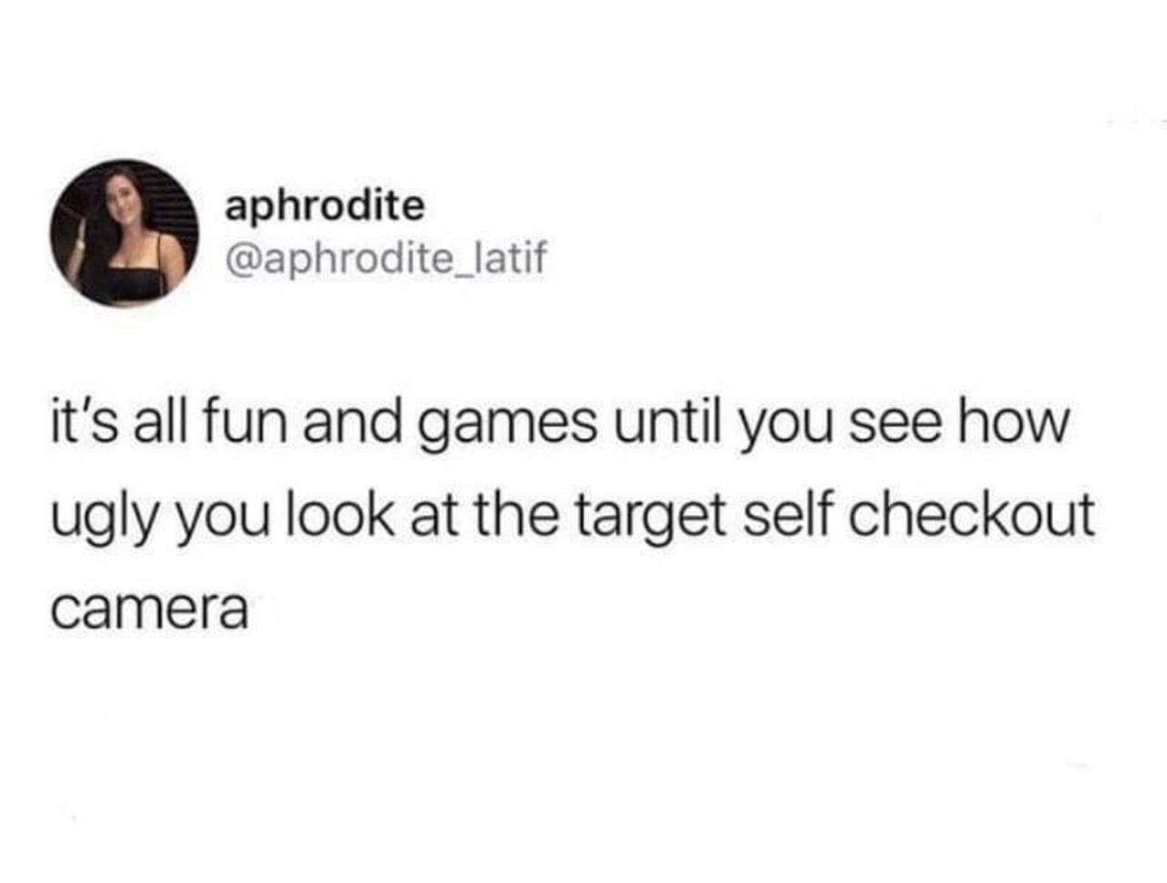 funny memes it's all fun and games until you see how ugly you look