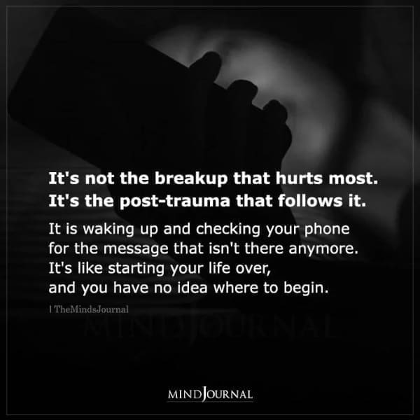 deep memes It's not the breakup that hurts most. It's the post-trauma that follows it. It is waking up and checking your phone for the message that isn't there anymore. It's like starting your life over, and you have no idea where to begin.