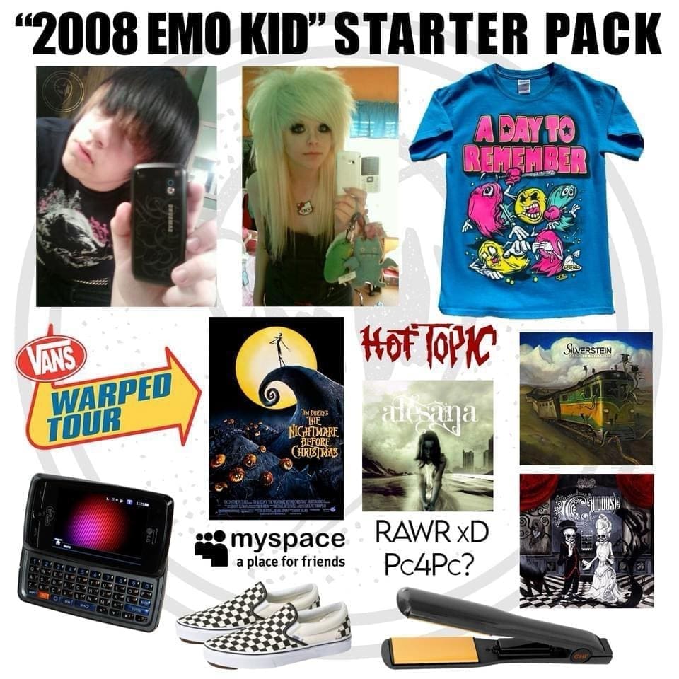 Emo memes "2008 EMO KID" STARTER PACK A DAY TO REMEMBER VANS WARPED TOUR SiVERSTEN TiM DUEKES BHE NIGHTMARE BFFORE CHRIST MAS • myspace a place for friends RAWR XD Pc4Pc?