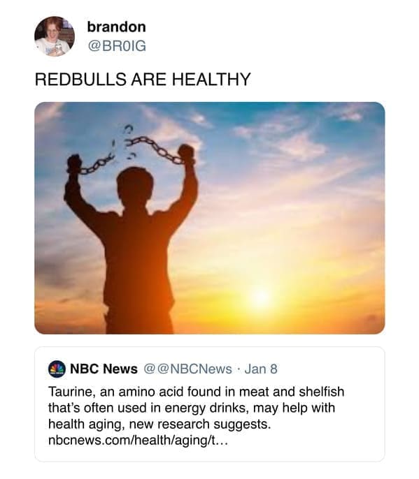 funny pics REDBULLS ARE HEALTHY. Taurine, an amino acid found in meat and shelfish that's often used in energy drinks, may help with health aging, new research suggests.