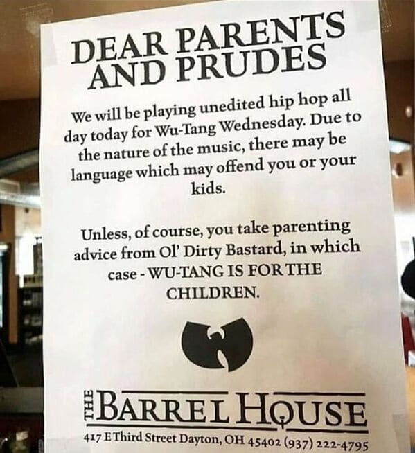 DEAR PARENTS AND PRUDES We will be playing unedited hip hop all day today for Wu-Tang Wednesday. Due to the nature of the music, there may be language which may offend you or your kids. Unless, of course, you take parenting advice from Ol' Dirty Bastard, in which case - WU-TANG IS FOR THE CHILDREN.