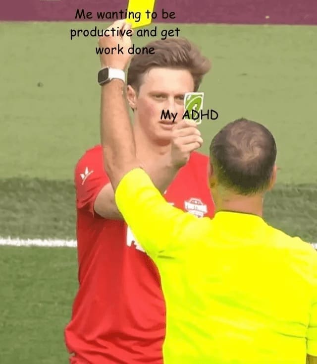 Procrastination Memes Me wanting to be productive and get work done My ADHD