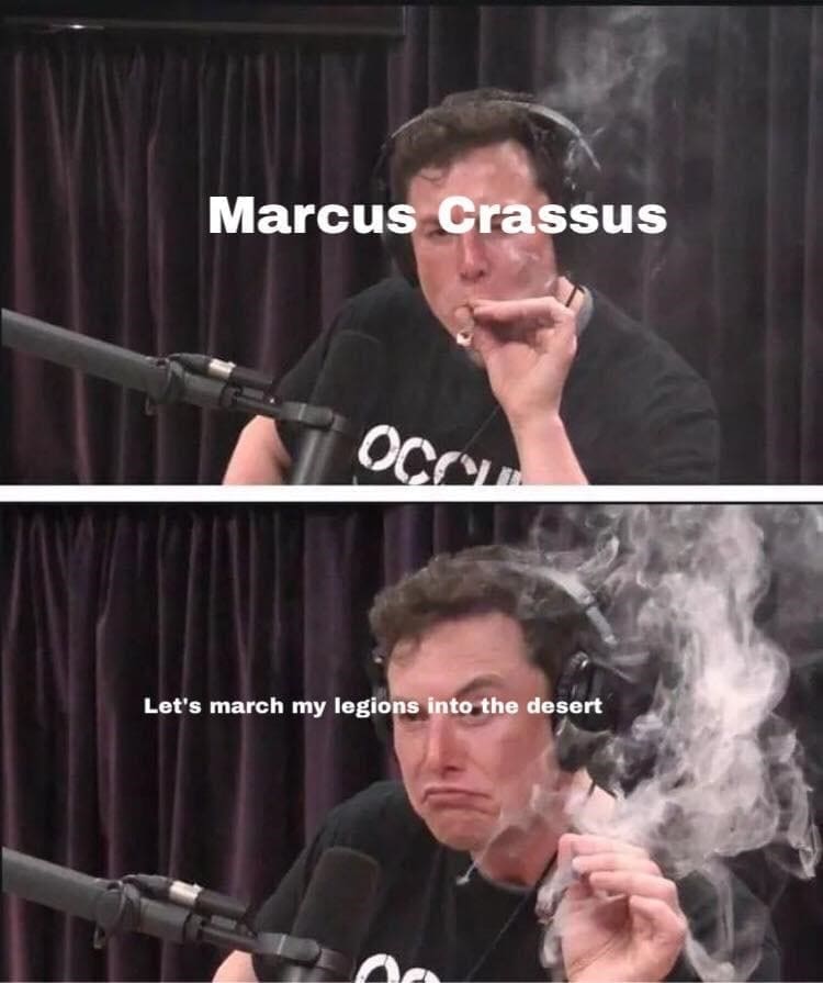 Ancient Roman Memes Marcus Crassus Let's march my legions into the desert