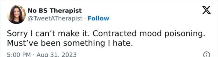Antisocial Memes Sorry I can't make it. Contracted mood poisoning. Must've been something I hate.