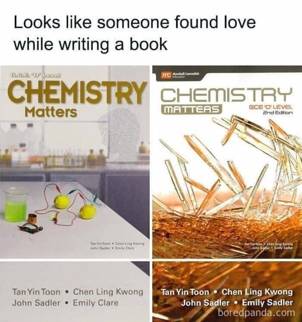 Dumb Memes Looks like someone found love while writing a book CHEMISTRY Matters CHEMISTRY MATTER