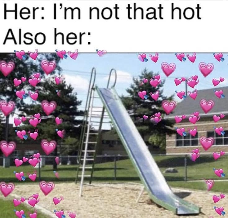 Her: I'm not that hot Also her: