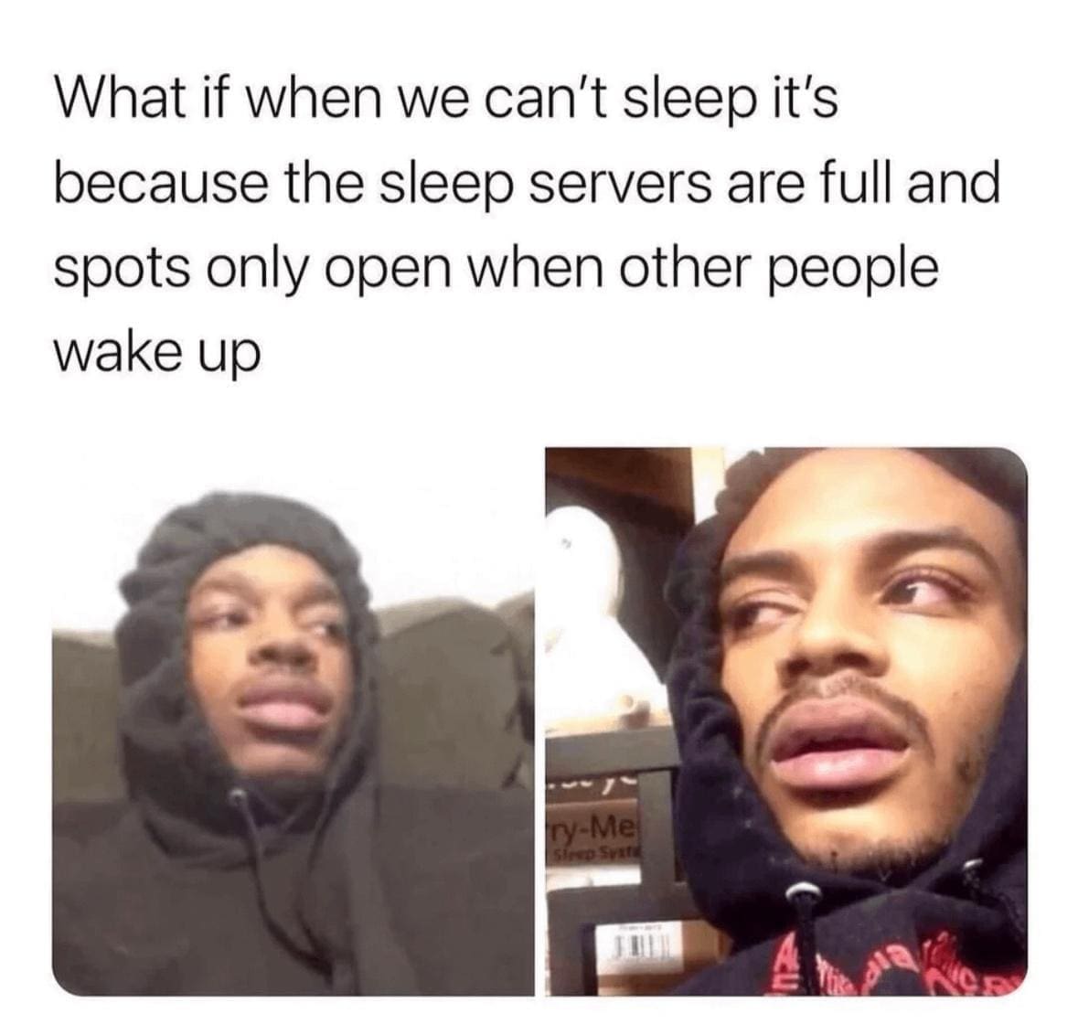 funny pics What if when we can't sleep it's because the sleep servers are full and spots only open when other people wake up