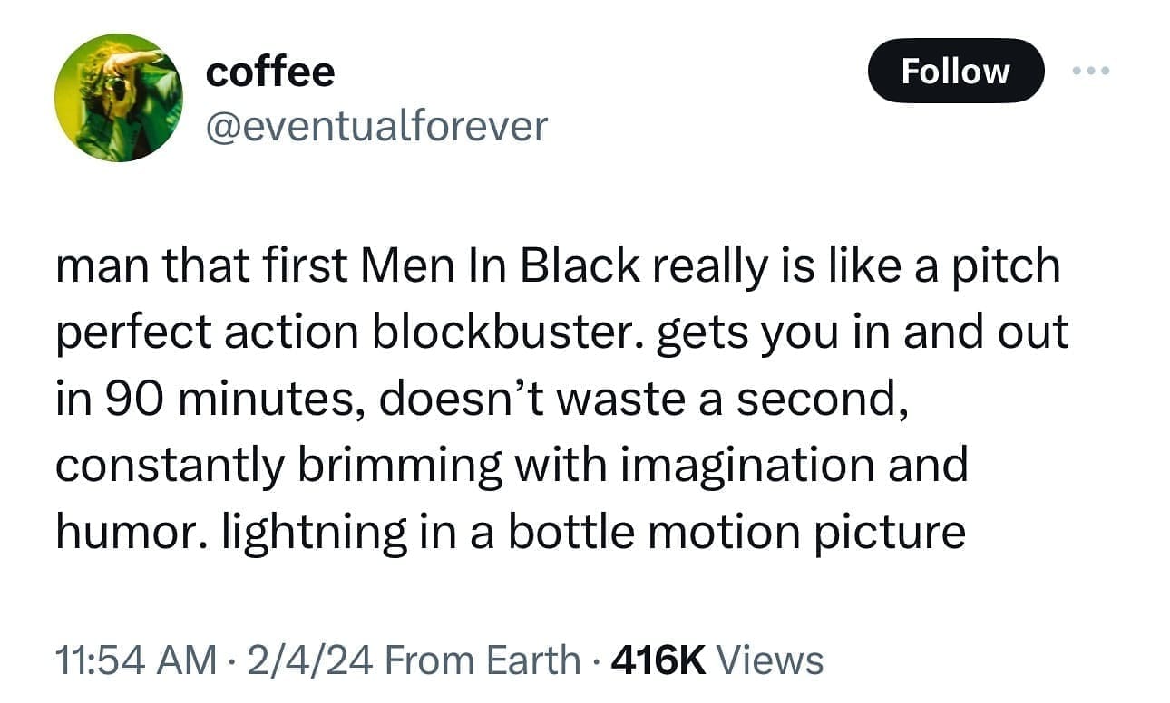 funny memes man that first Men In Black really is like a pitch perfect action blockbuster. gets you in and out in 90 minutes, doesn't waste a second, constantly brimming with imagination and humor. lightning in a bottle motion picture