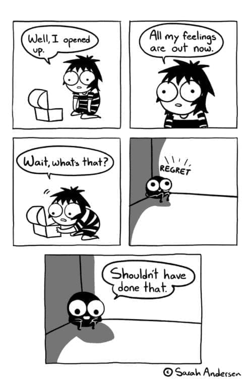 Sarah Scribbles comic Well, I opened UP. All my feelings are out now. Wait, what's that? REGRET Shouldn't have done that.
