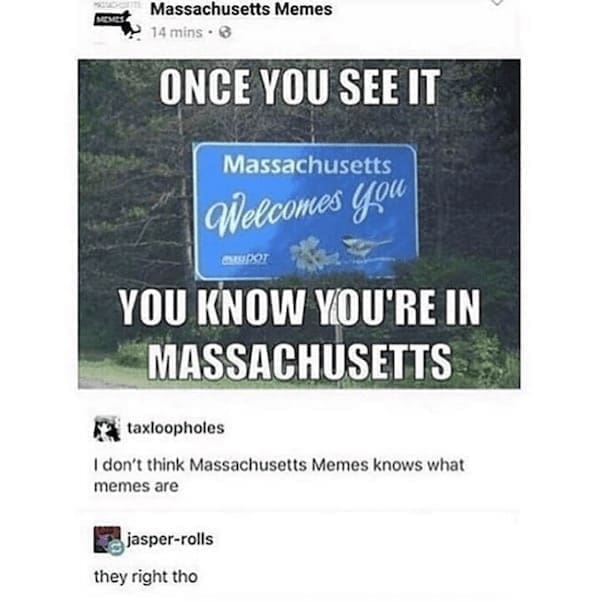 State memes ONCE YOU SEE IT Massachusetts Welcomes you YOU KNOW YOU'RE IN MASSACHUSETTS. I don't think Massachusetts Memes knows what memes are