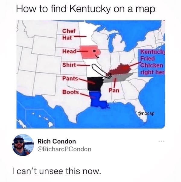 State memes How to find Kentucky on a map Chef Hat Head- Shirt Pants- Boots. Kentuck Fried Chicken right herl Pan @nocap Rich Condon @RichardPCondon I can't unsee this now.