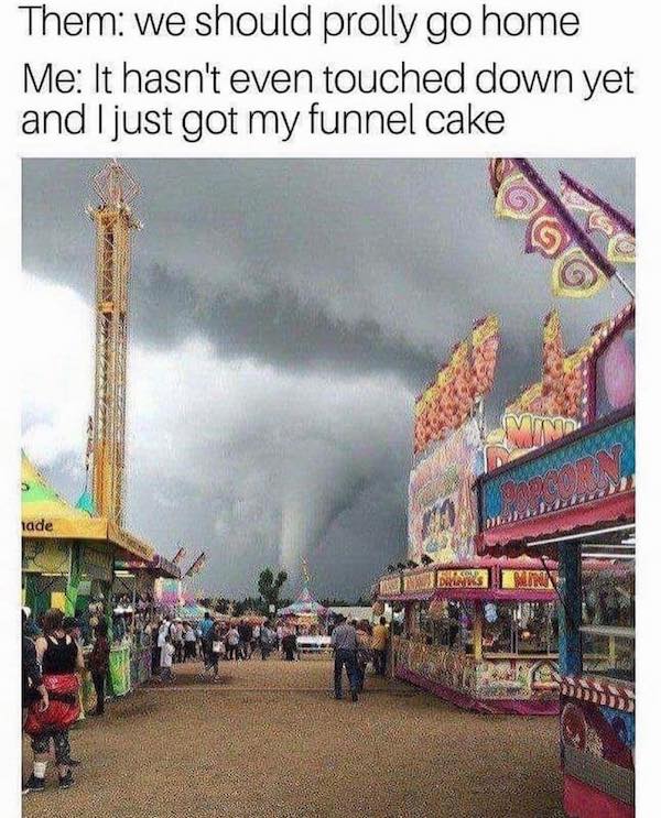 State memes Them: we should prolly go home Me: It hasn't even touched down yet and I just got my funnel cake