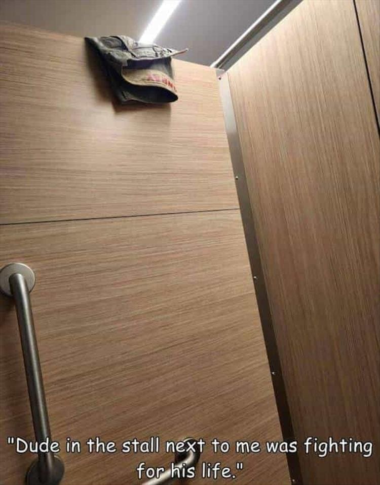 "Dude in the stall next to me was fighting for his life."