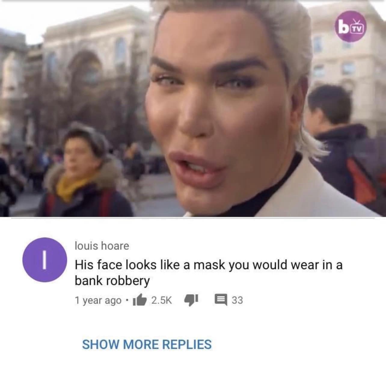 His face looks like a mask you would wear in a bank robbery