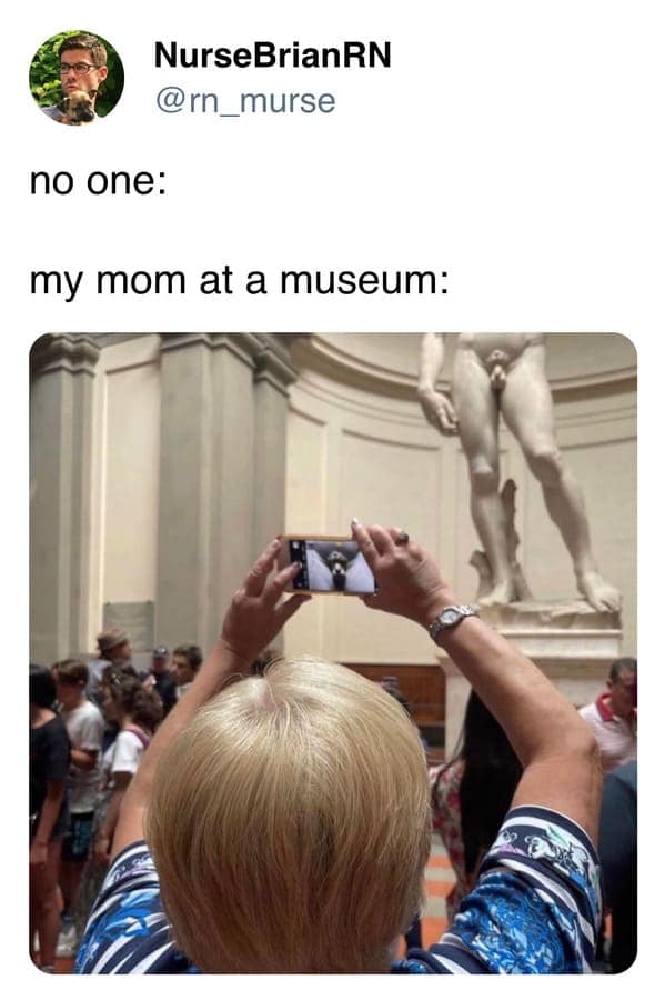 no one: my mom at a museum: