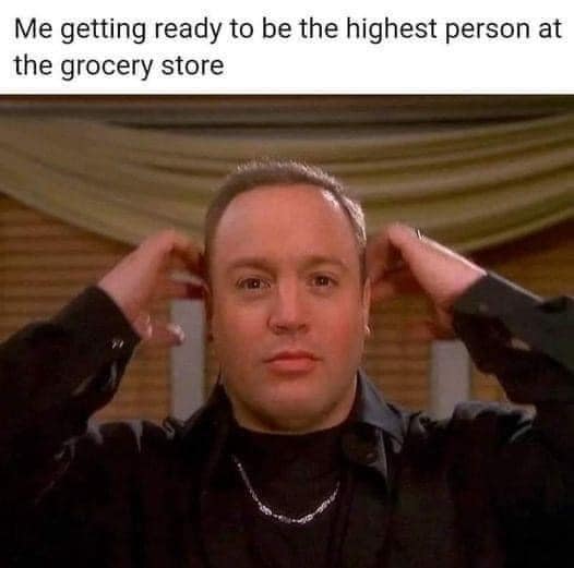 Me getting ready to be the highest person at the grocery store