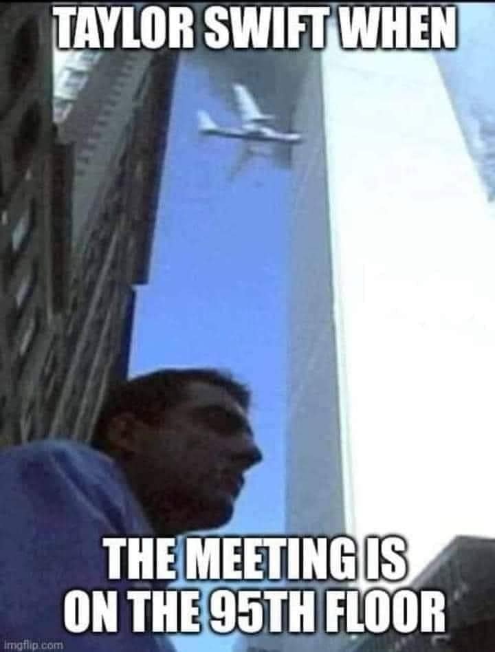 TAYLOR SWIFT WHEN THE MEETING IS ON THE 95TH FLOOR