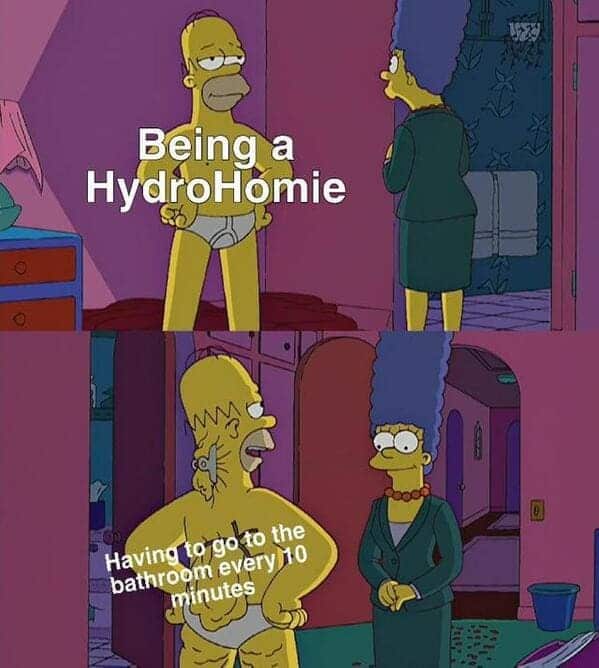 Being a HydroHomie Having to go to the bathroom every 10 minutes