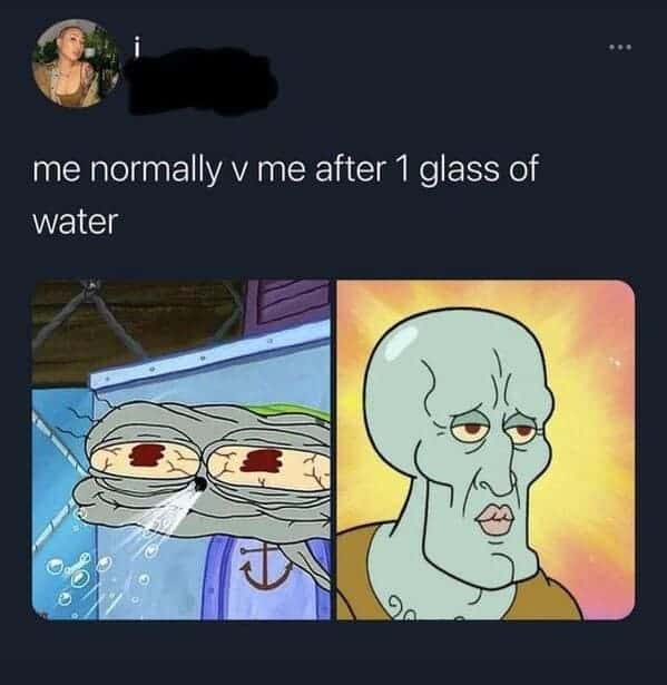 me normally v me after 1 glass of water