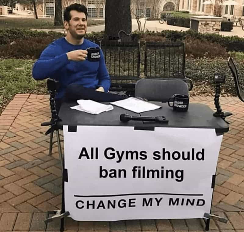 All Gyms should ban filming CHANGE MY MIND