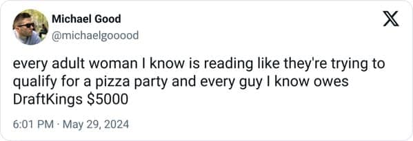 funny memes. every adult woman I know is reading like they're trying to qualify for a pizza party and every guy I know owes DraftKings $5000