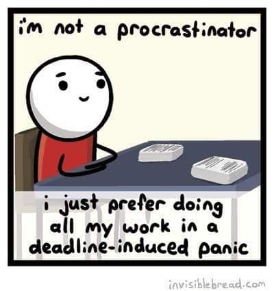 procrastination memes. im not a procrastinator i just prefer doing all my work in a deadline-induced panic