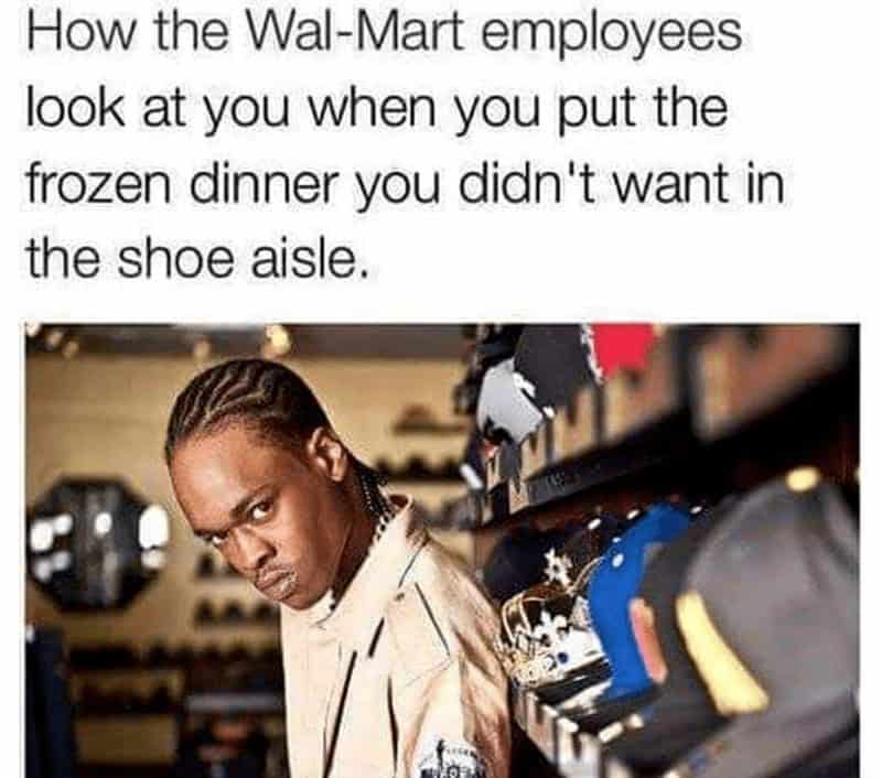 How the Wal-Mart employees look at you when you put the frozen dinner you didn't want in the shoe aisle.