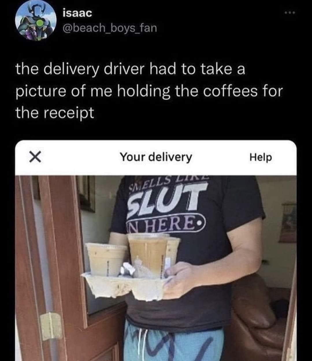 the delivery driver had to take a picture of me holding the coffees for the receipt