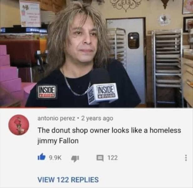 The donut shop owner looks like a homeless jimmy Fallon