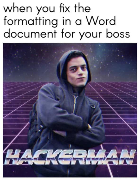 when you fix the formatting in a Word document for your boss