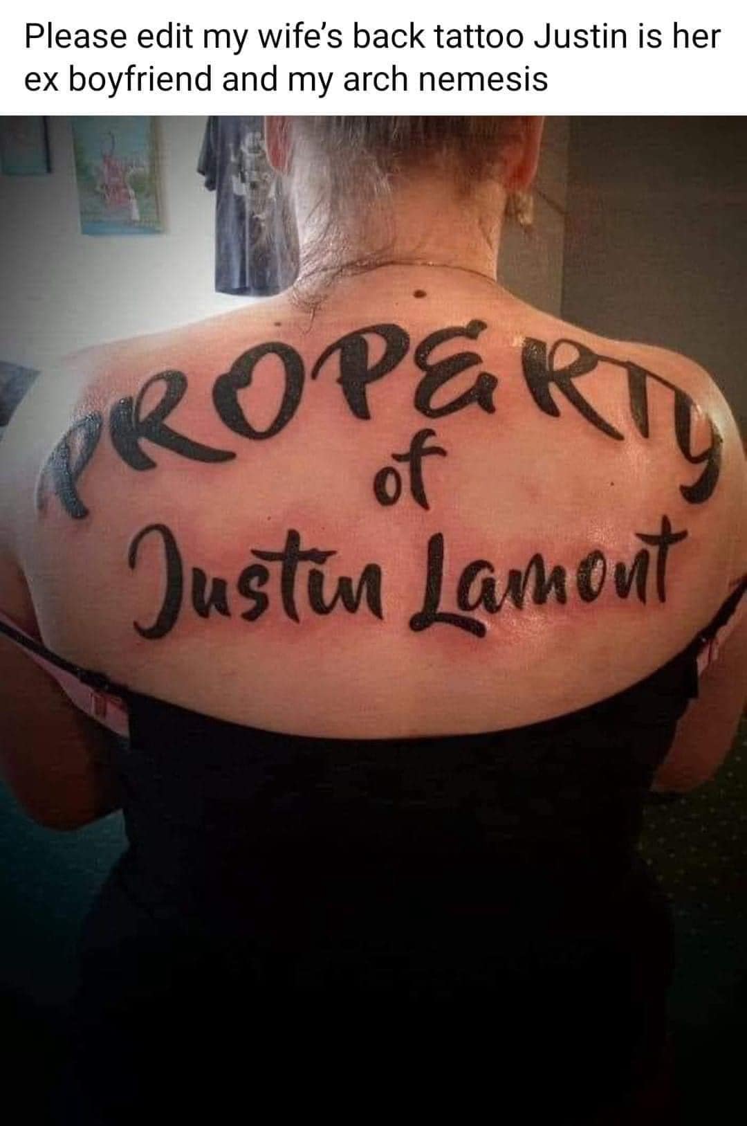Please edit my wife's back tattoo Justin is her ex boyfriend and my arch nemesis ROPERT Justin Lamont
