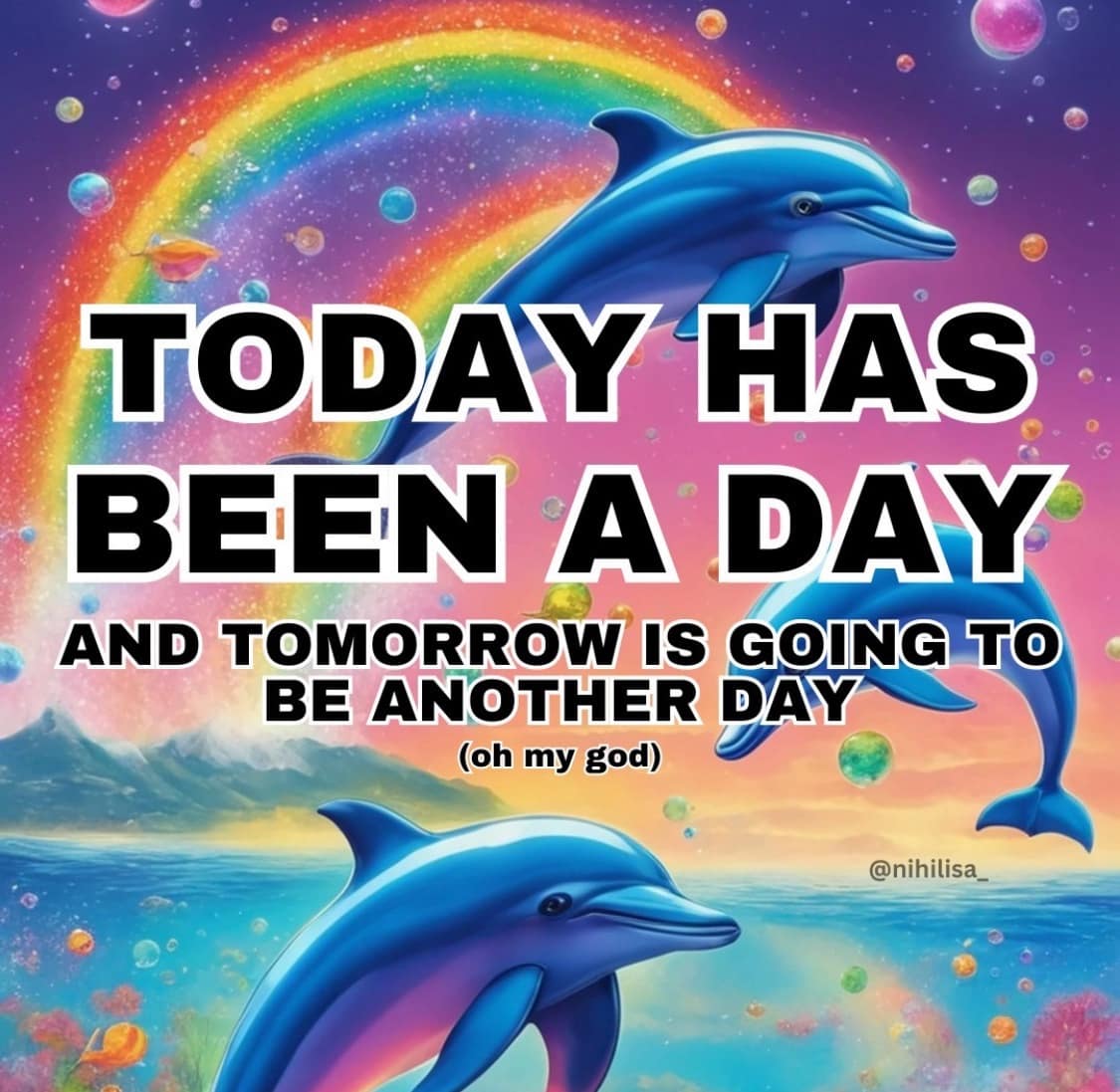 TODAY HAS BEEN A DAY AND TOMORROW IS GOING TO BE ANOTHER DAY (oh my god)