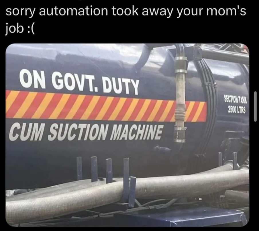 sorry automation took away your mom's job :( ON GOVT. DUTY CUM SUCTION MACHINE SECTON TANK 2500 LTRS