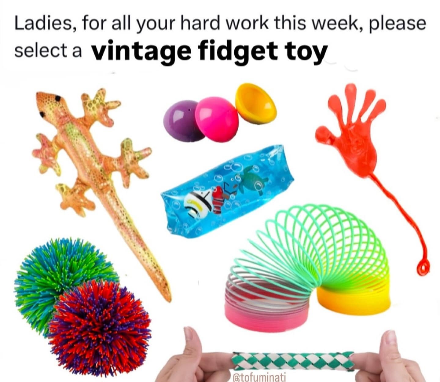 Ladies, for all your hard work this week, please select a vintage fidget toy @tofuminati