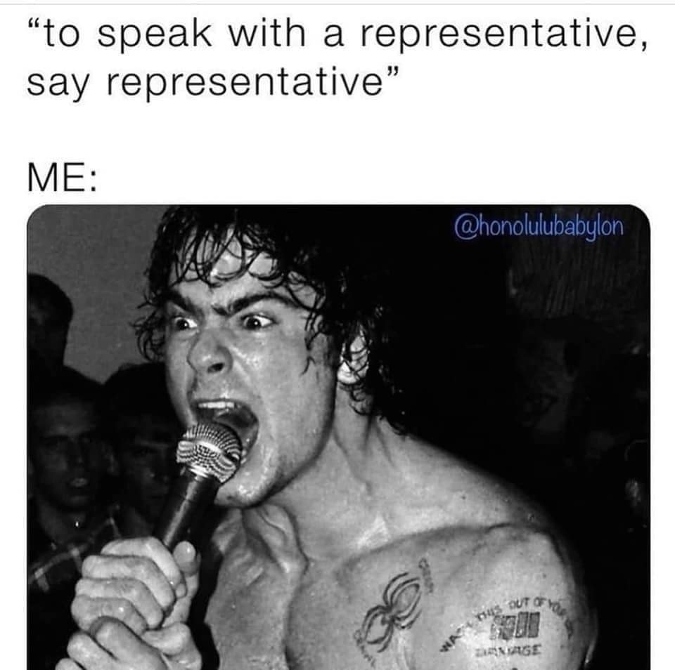 "to speak with a representative, say representative" ME: @honolulubaby lon 스 ĐUT CE TO DENIAGE
