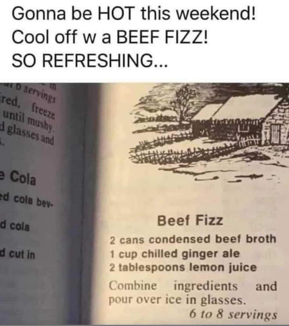 Gonna be HOT this weekend! Cool off w a BEEF FIZZ! SO REFRESHING...