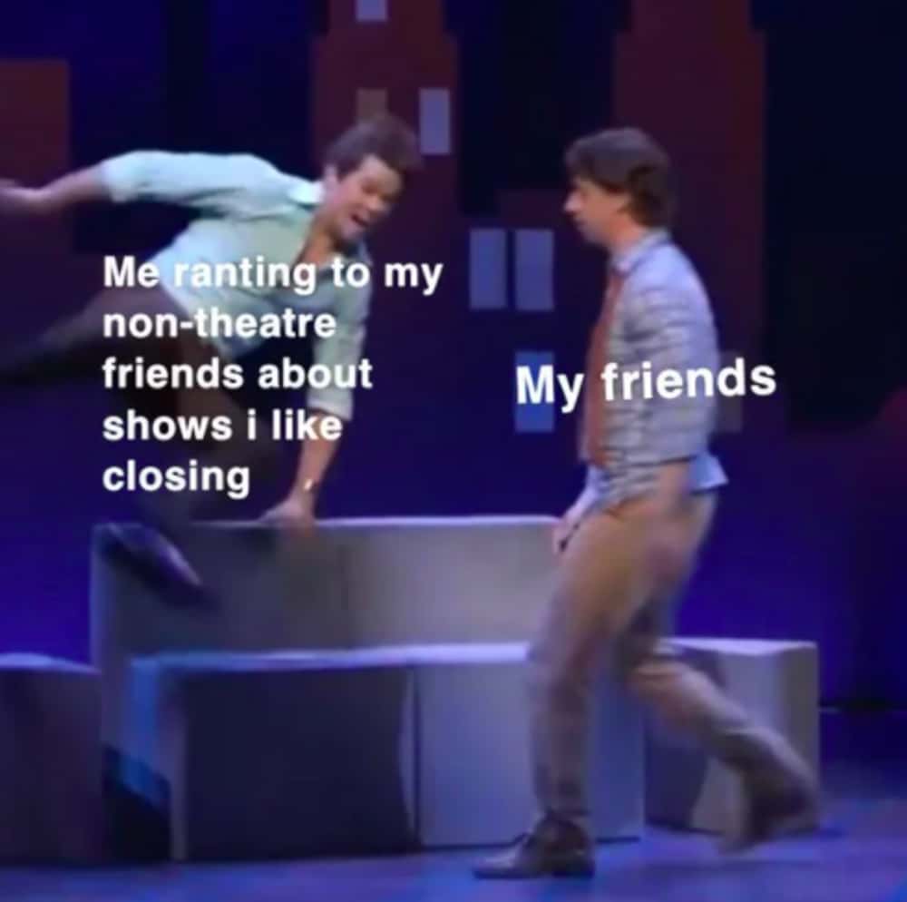 broadway memes, musical theater memes, musical theatre memes, theatre humor, drama memes, show tune humor, tech week horrors, overpriced tickets, performance jokes, high note struggles