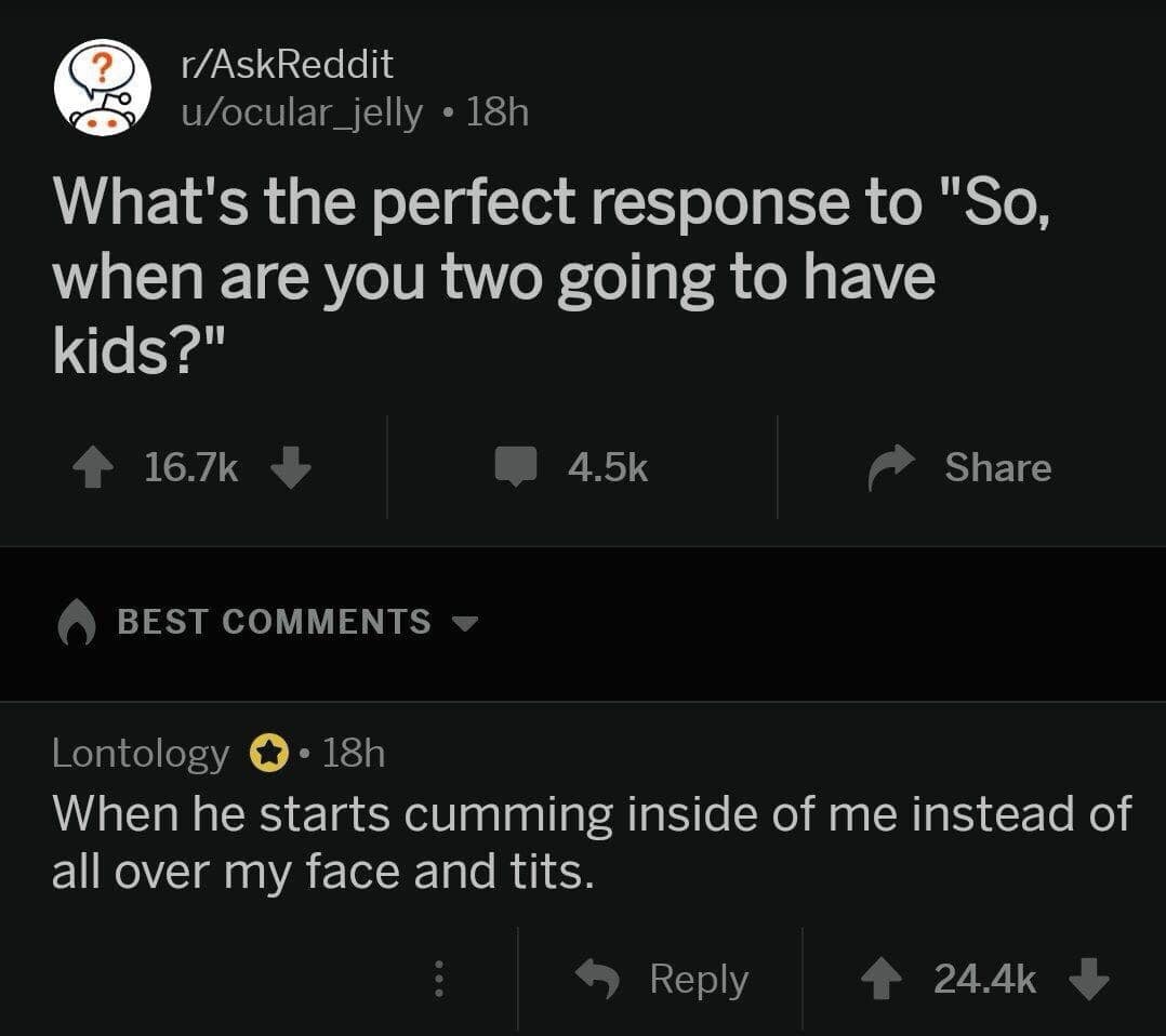 What's the perfect response to "So, when are you two going to have kids?"