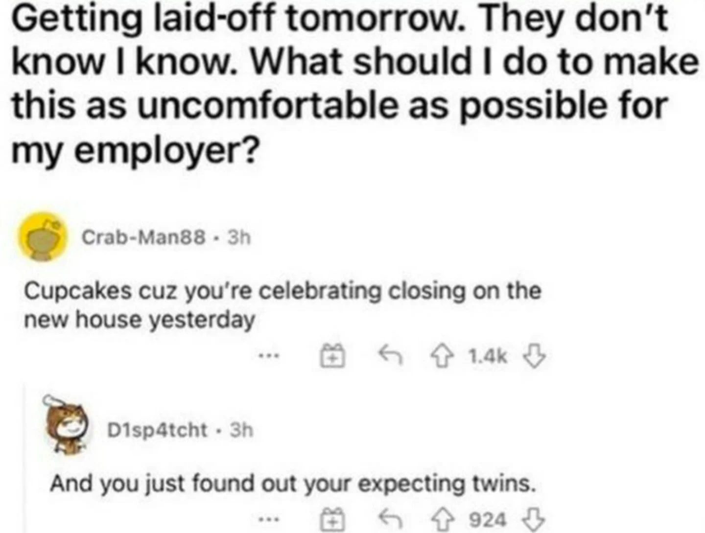 Getting laid-off tomorrow. They don't know I know. What should I do to make this as uncomfortable as possible for my employer?