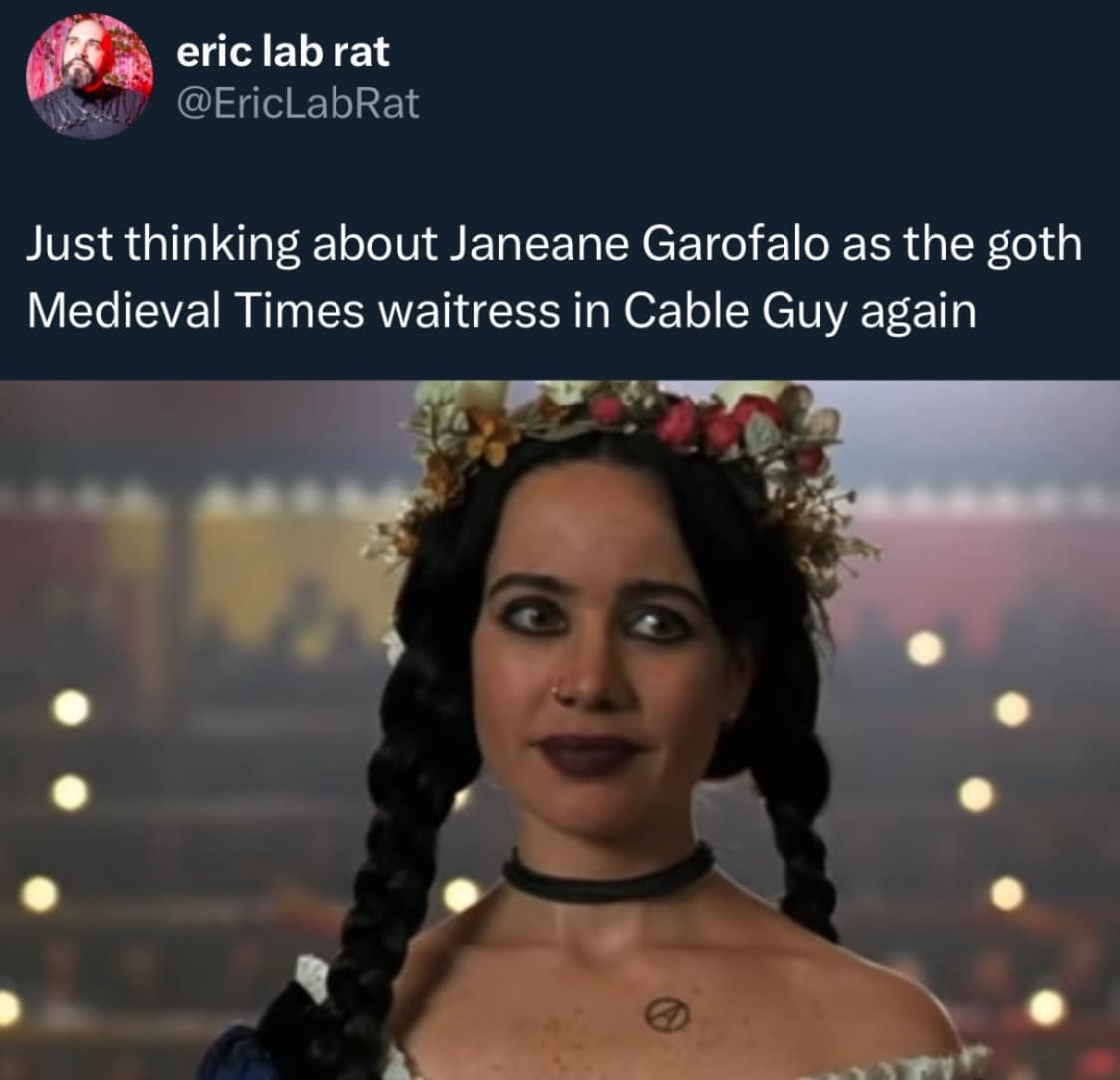 eric lab rat @EricLabRat Just thinking about Janeane Garofalo as the goth Medieval Times waitress in Cable Guy again